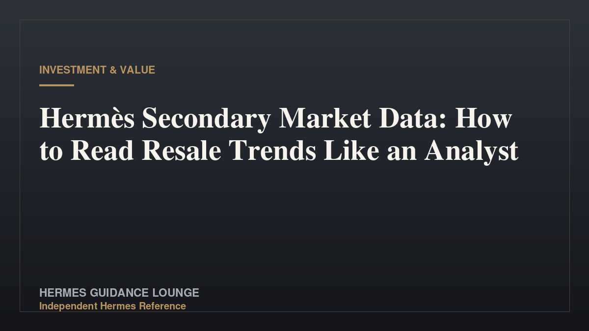 Hermès Secondary Market Data: How to Read Resale Trends Like an Analyst