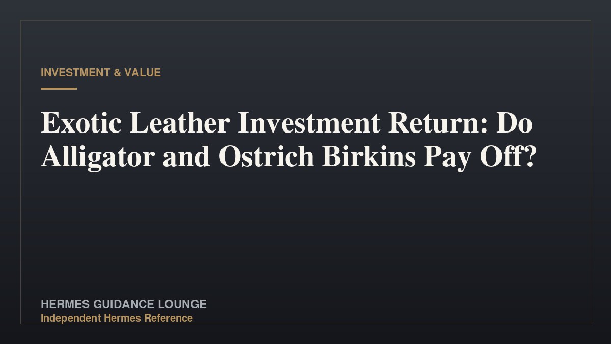 Exotic Leather Investment Return: Do Alligator and Ostrich Birkins Pay Off?