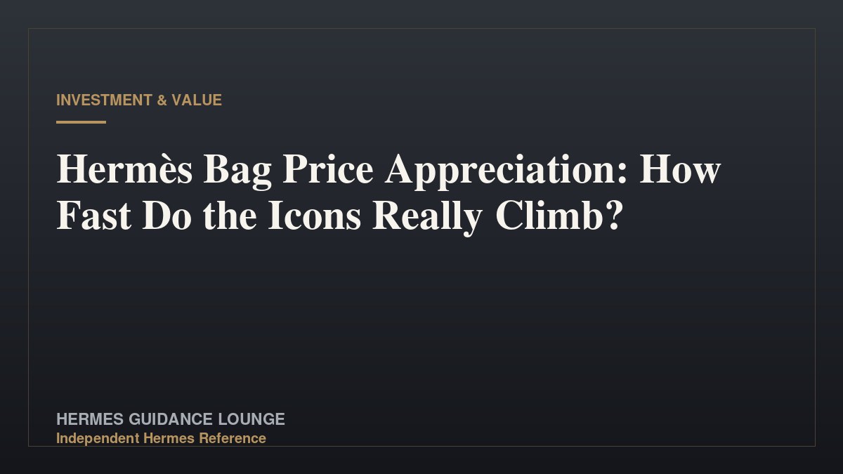 Hermès Bag Price Appreciation: How Fast Do the Icons Really Climb?