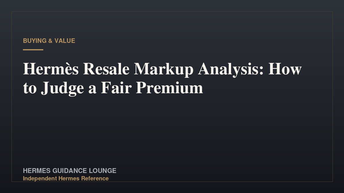 Hermès Resale Markup Analysis: How to Judge a Fair Premium
