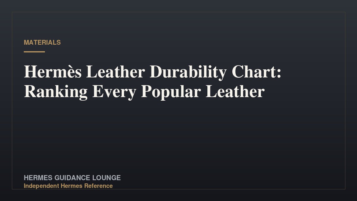 Hermès Leather Durability Chart: Ranking Every Popular Leather