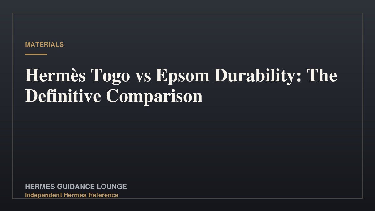 Hermès Togo vs Epsom Durability: The Definitive Comparison