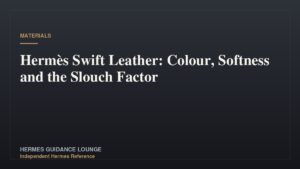 Hermès Swift Leather: Colour, Softness and the Slouch Factor