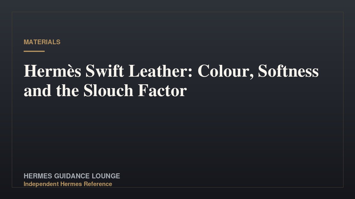 Hermès Swift Leather: Colour, Softness and the Slouch Factor