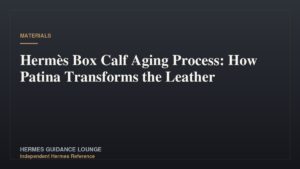 Hermès Box Calf Aging Process: How Patina Transforms the Leather