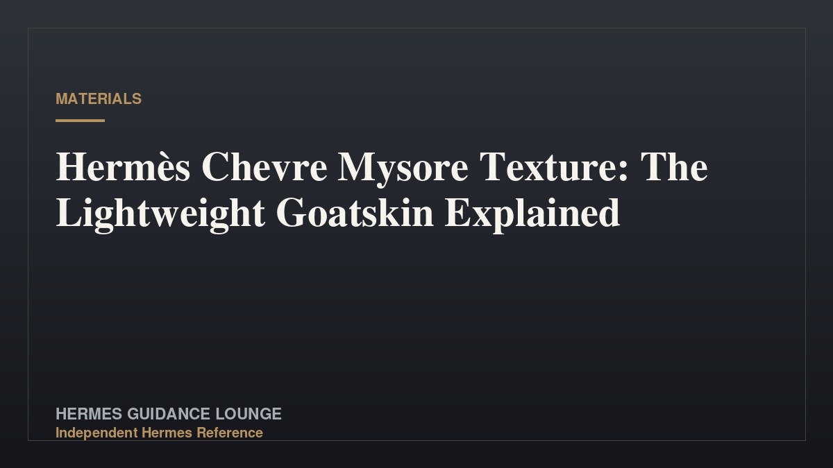 Hermès Chevre Mysore Texture: The Lightweight Goatskin Explained