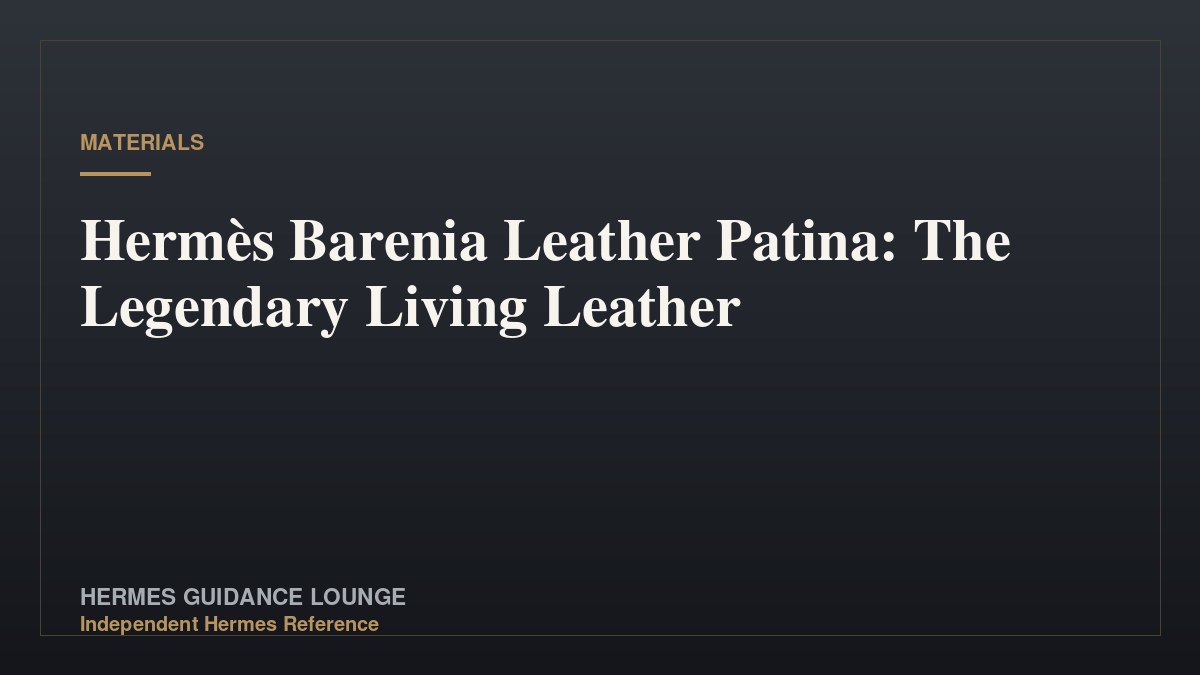 Hermès Barenia Leather Patina: The Legendary Living Leather