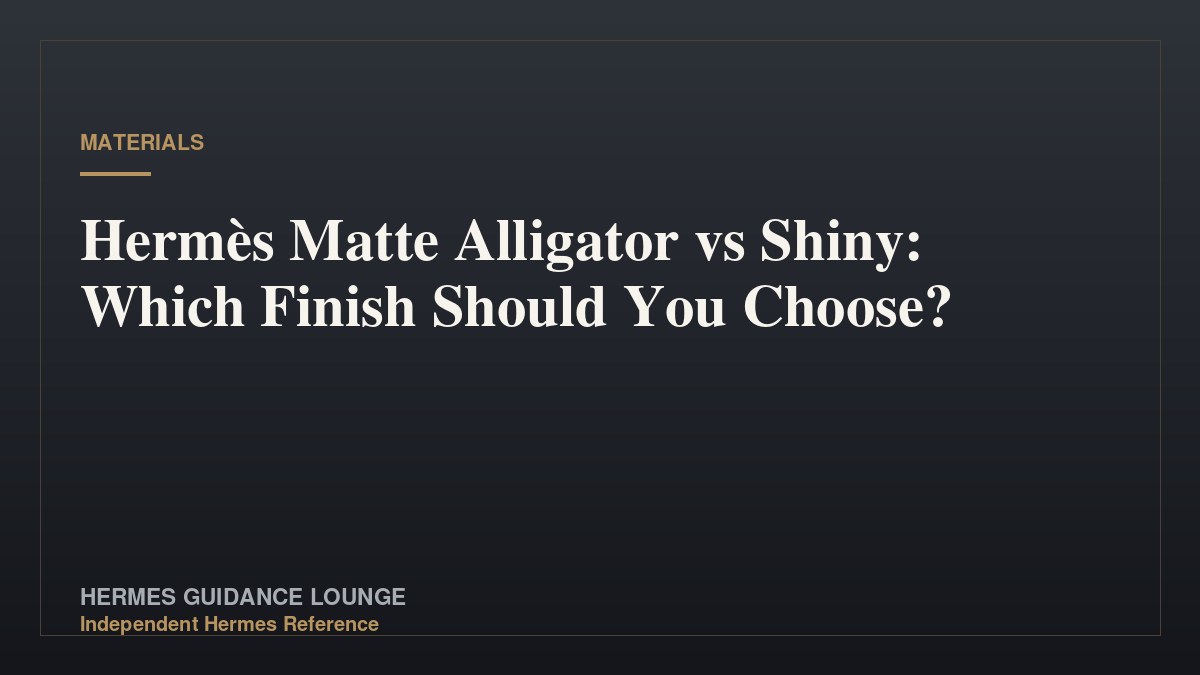 Hermès Matte Alligator vs Shiny: Which Finish Should You Choose?