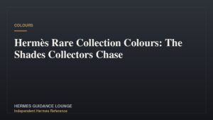 Hermès Rare Collection Colours: The Shades Collectors Chase