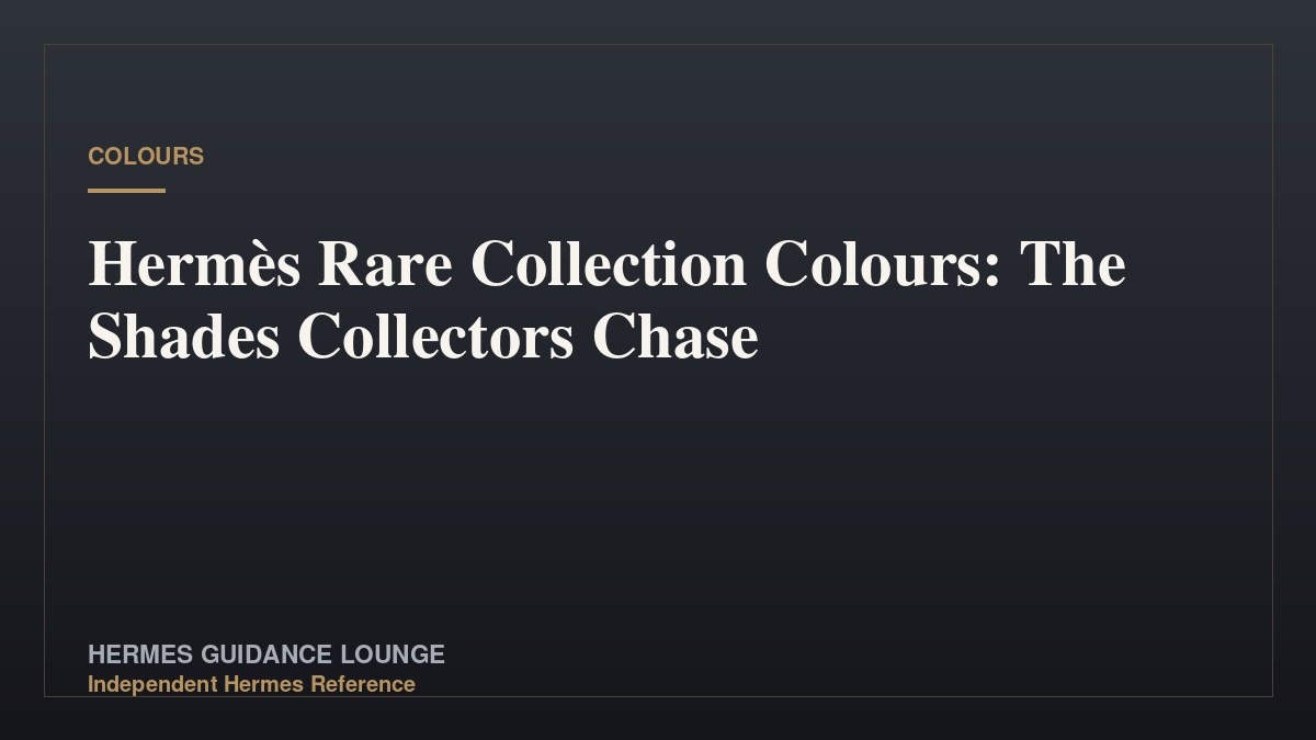 Hermès Rare Collection Colours: The Shades Collectors Chase