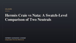 Hermès Craie vs Nata: A Swatch-Level Comparison of Two Neutrals