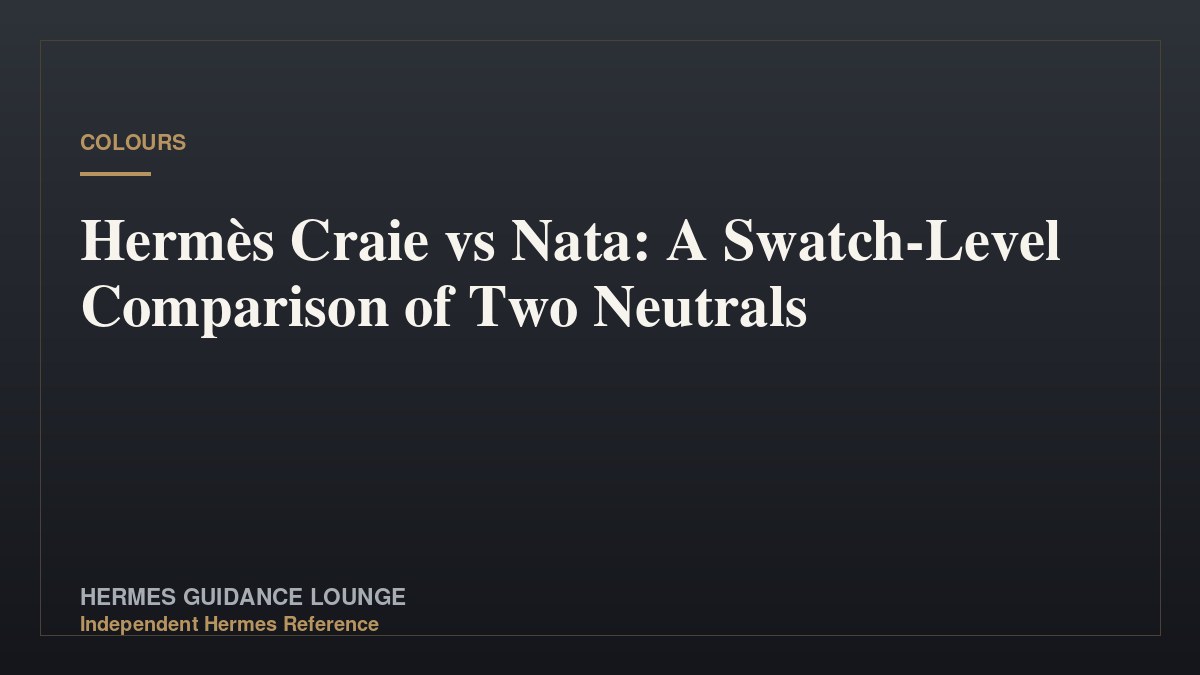 Hermès Craie vs Nata: A Swatch-Level Comparison of Two Neutrals