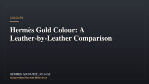 Hermès Gold Colour: A Leather-by-Leather Comparison