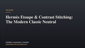 Hermès Etoupe & Contrast Stitching: The Modern Classic Neutral