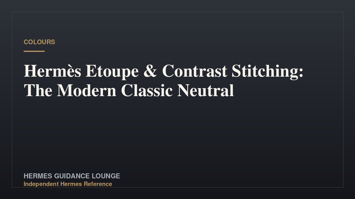 Hermès Etoupe & Contrast Stitching: The Modern Classic Neutral