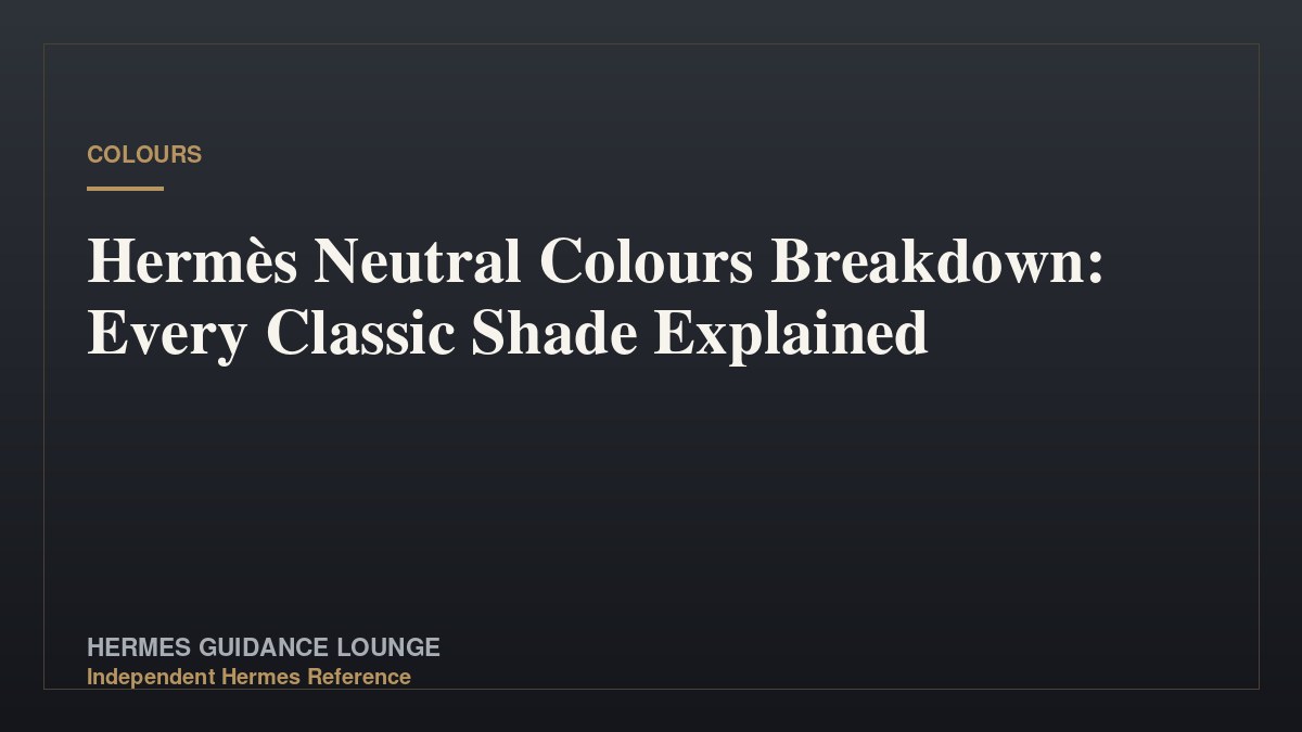 Hermès Neutral Colours Breakdown: Every Classic Shade Explained