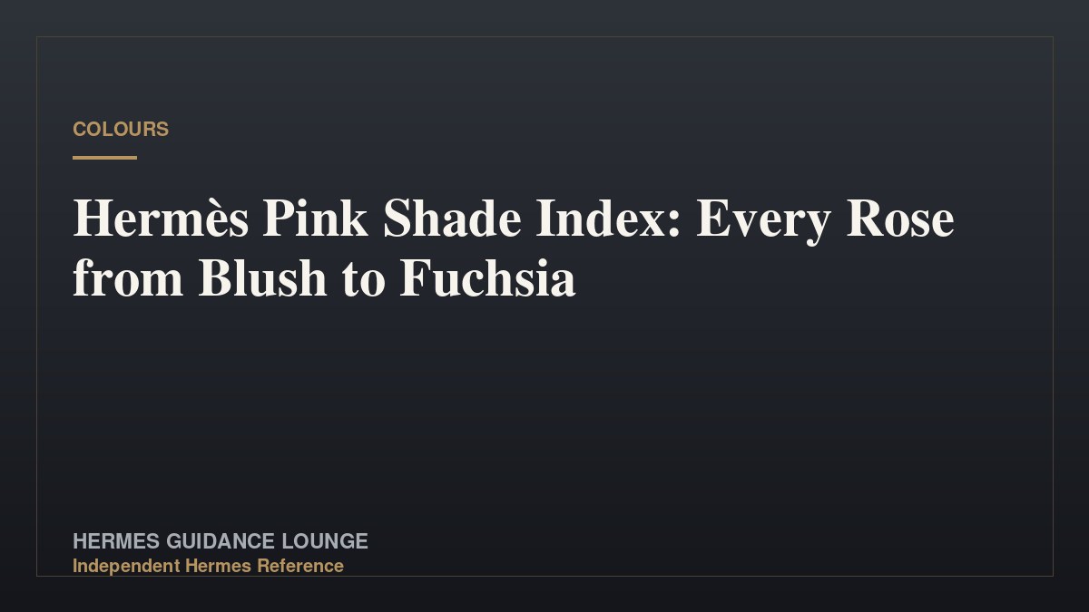 Hermès Pink Shade Index: Every Rose from Blush to Fuchsia