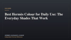 Best Hermès Colour for Daily Use: The Everyday Shades That Work