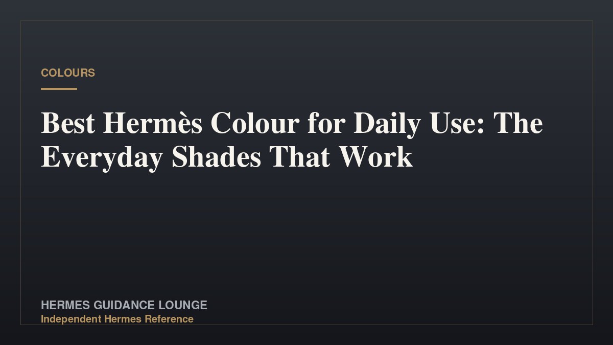 Best Hermès Colour for Daily Use: The Everyday Shades That Work