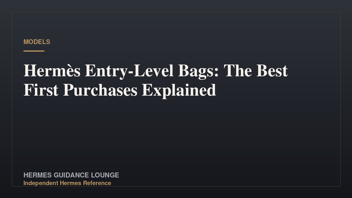 Hermès Entry-Level Bags: The Best First Purchases Explained