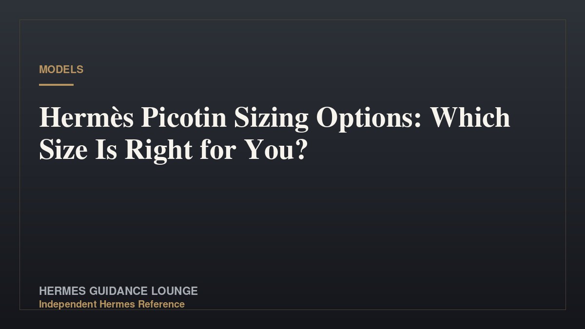 Hermès Picotin Sizing Options: Which Size Is Right for You?