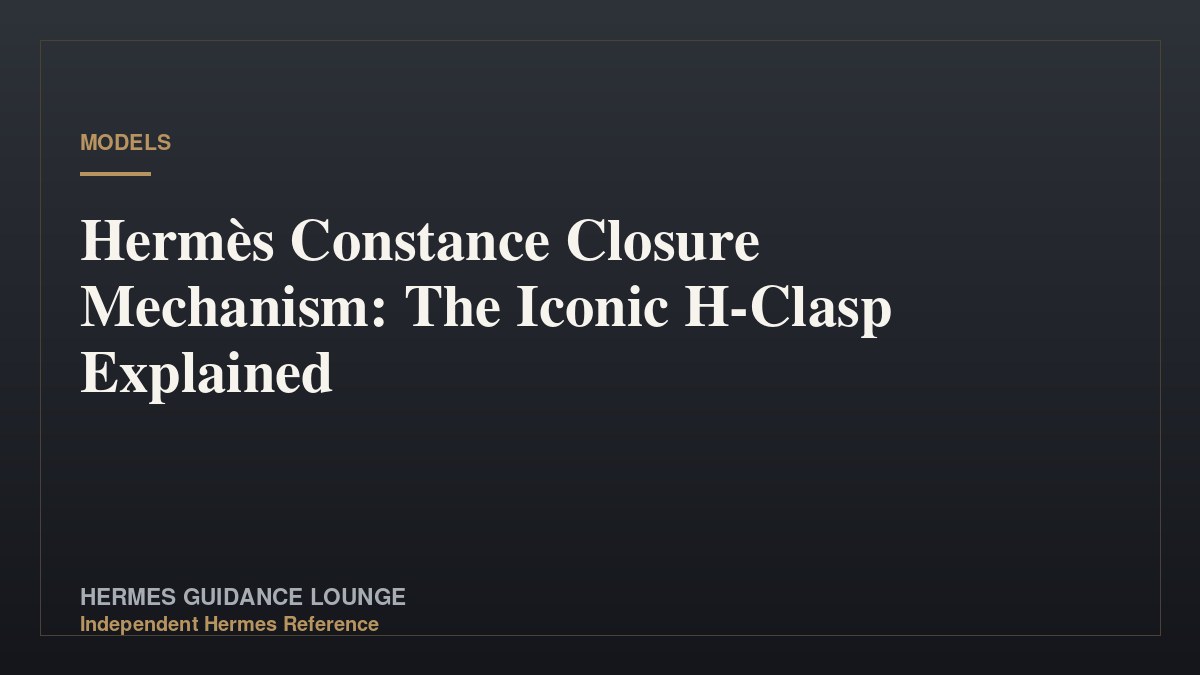 Hermès Constance Closure Mechanism: The Iconic H-Clasp Explained