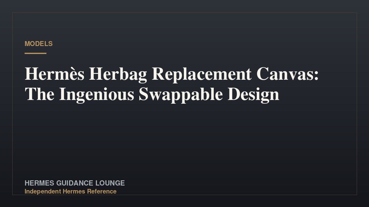 Hermès Herbag Replacement Canvas: The Ingenious Swappable Design