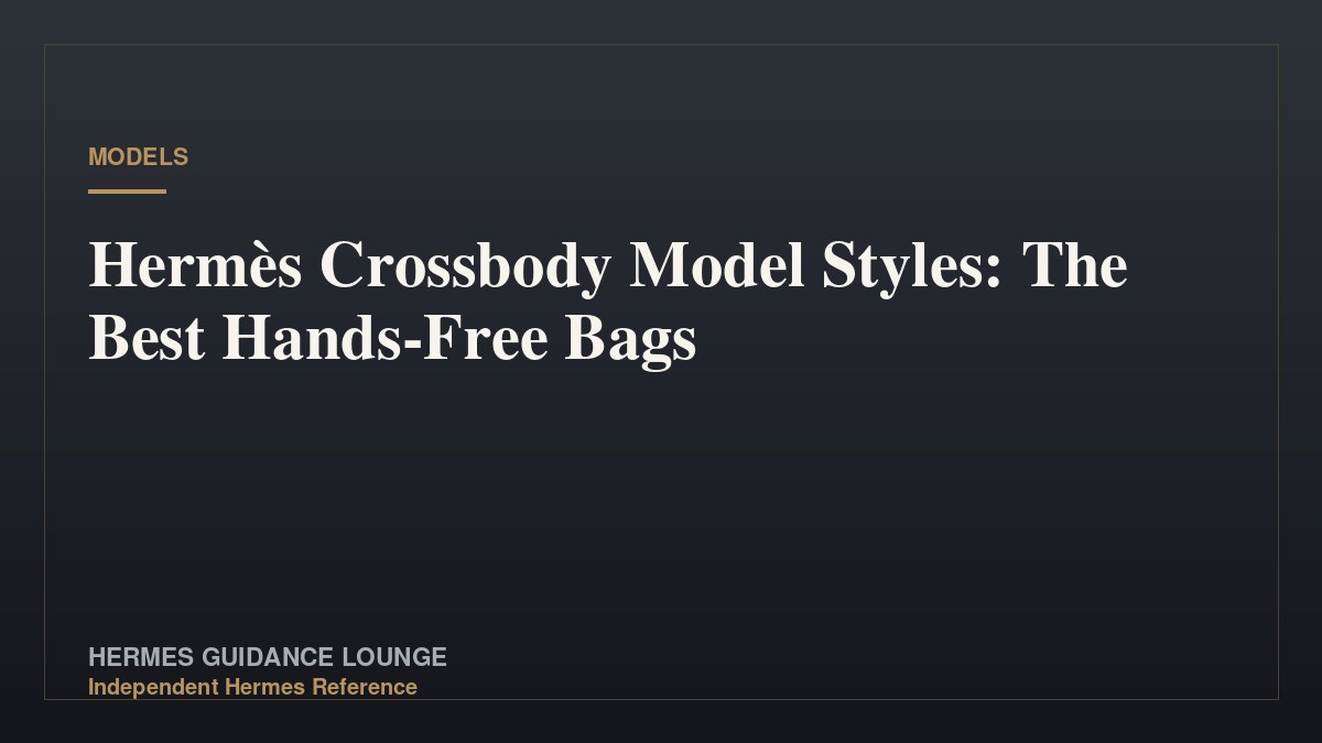 Hermès Crossbody Model Styles: The Best Hands-Free Bags