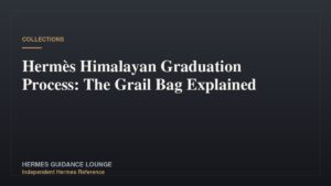 Hermès Himalayan Graduation Process: The Grail Bag Explained