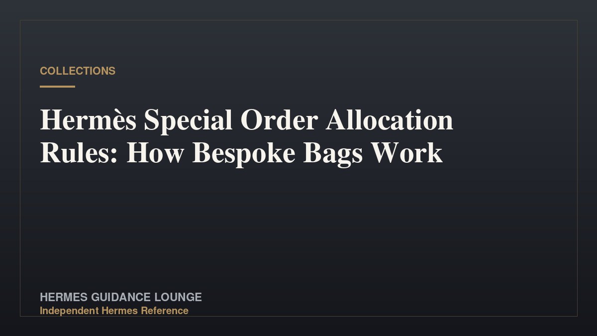 Hermès Special Order Allocation Rules: How Bespoke Bags Work