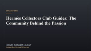 Hermès Collectors Club Guides: The Community Behind the Passion