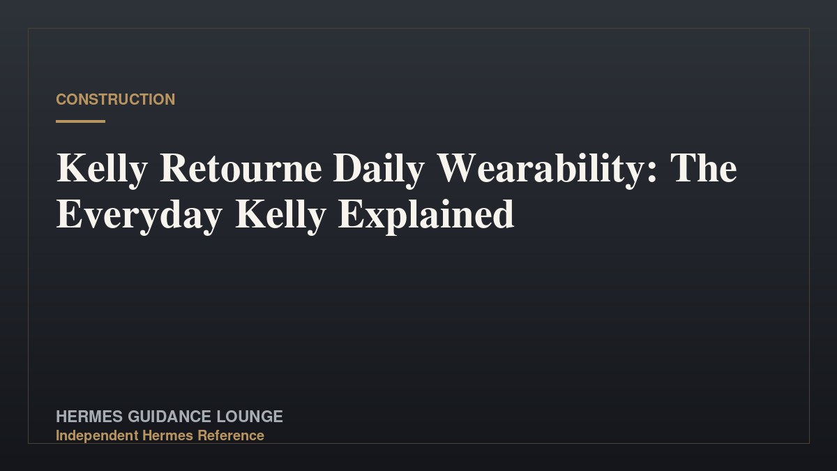 Kelly Retourne Daily Wearability: The Everyday Kelly Explained