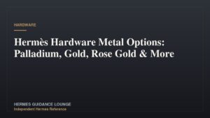 Hermès Hardware Metal Options: Palladium, Gold, Rose Gold & More