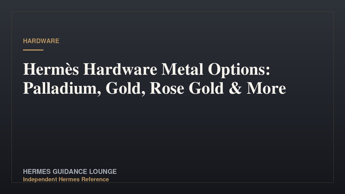 Hermès Hardware Metal Options: Palladium, Gold, Rose Gold & More