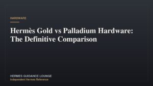 Hermès Gold vs Palladium Hardware: The Definitive Comparison