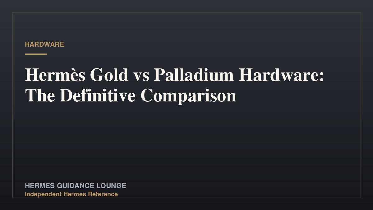 Hermès Gold vs Palladium Hardware: The Definitive Comparison