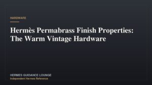 Hermès Permabrass Finish Properties: The Warm Vintage Hardware