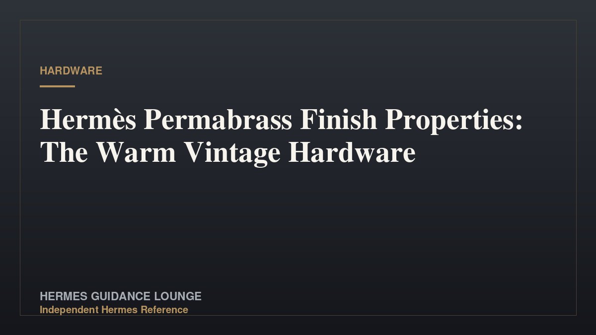 Hermès Permabrass Finish Properties: The Warm Vintage Hardware