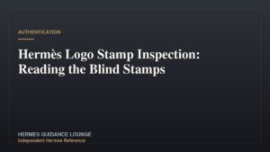 Hermès Logo Stamp Inspection: Reading the Blind Stamps