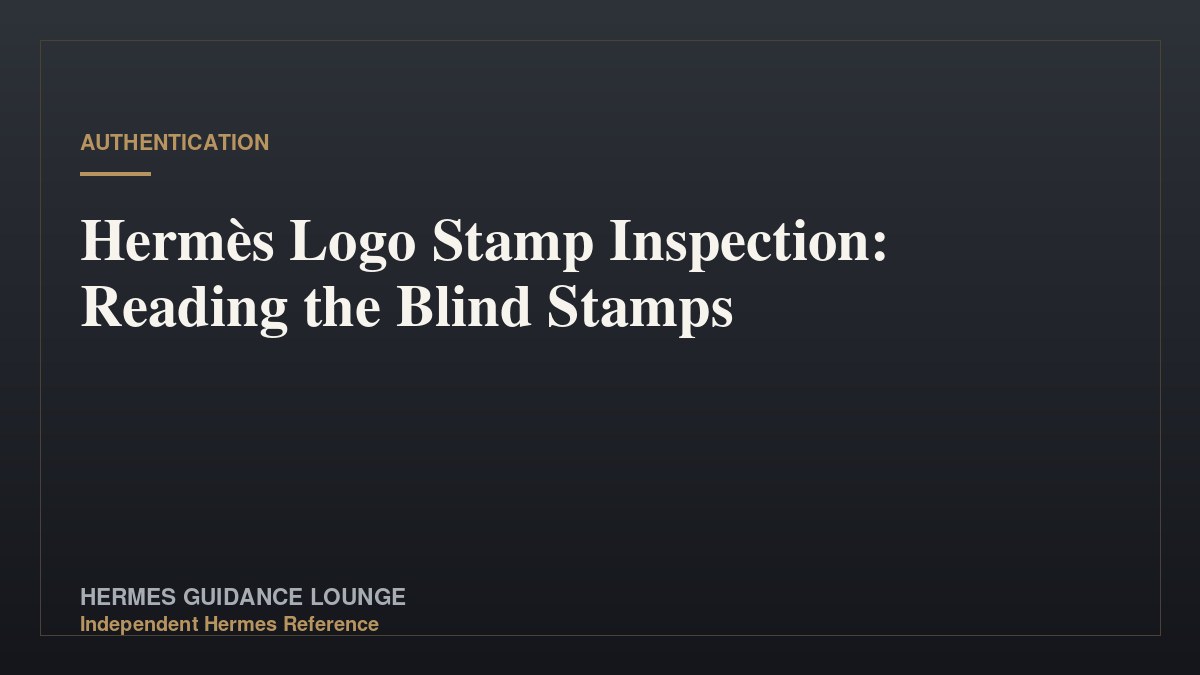 Hermès Logo Stamp Inspection: Reading the Blind Stamps