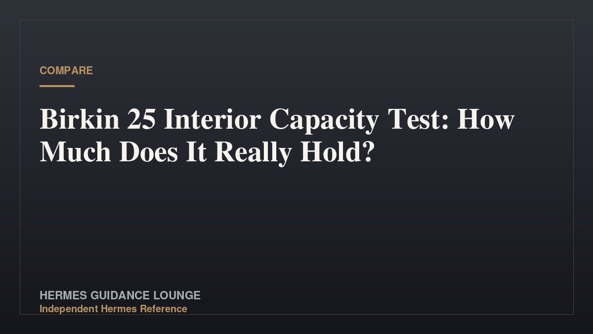 Birkin 25 Interior Capacity Test: How Much Does It Really Hold?