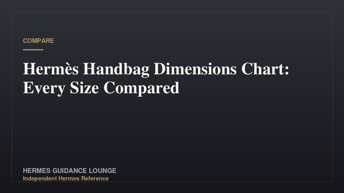 Hermès Handbag Dimensions Chart: Every Size Compared