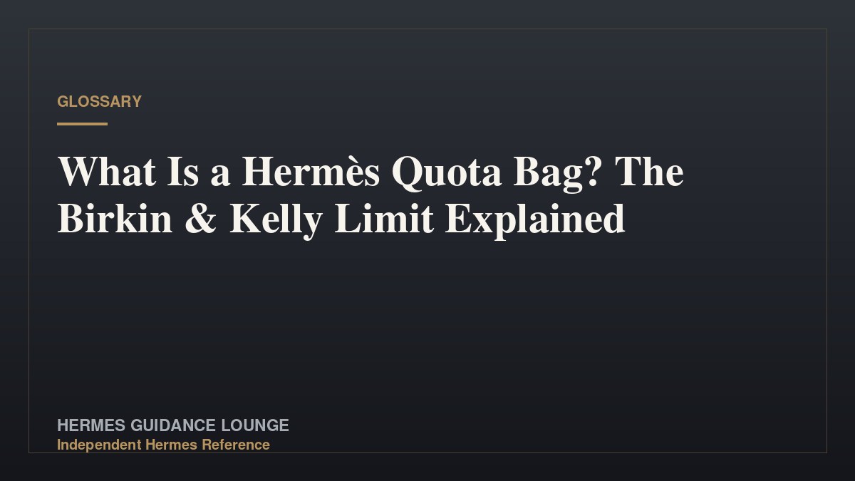What Is a Hermès Quota Bag? The Birkin & Kelly Limit Explained