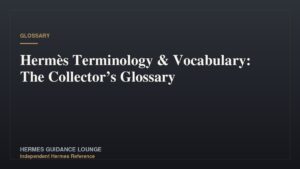 Hermès Terminology & Vocabulary: The Collector’s Glossary