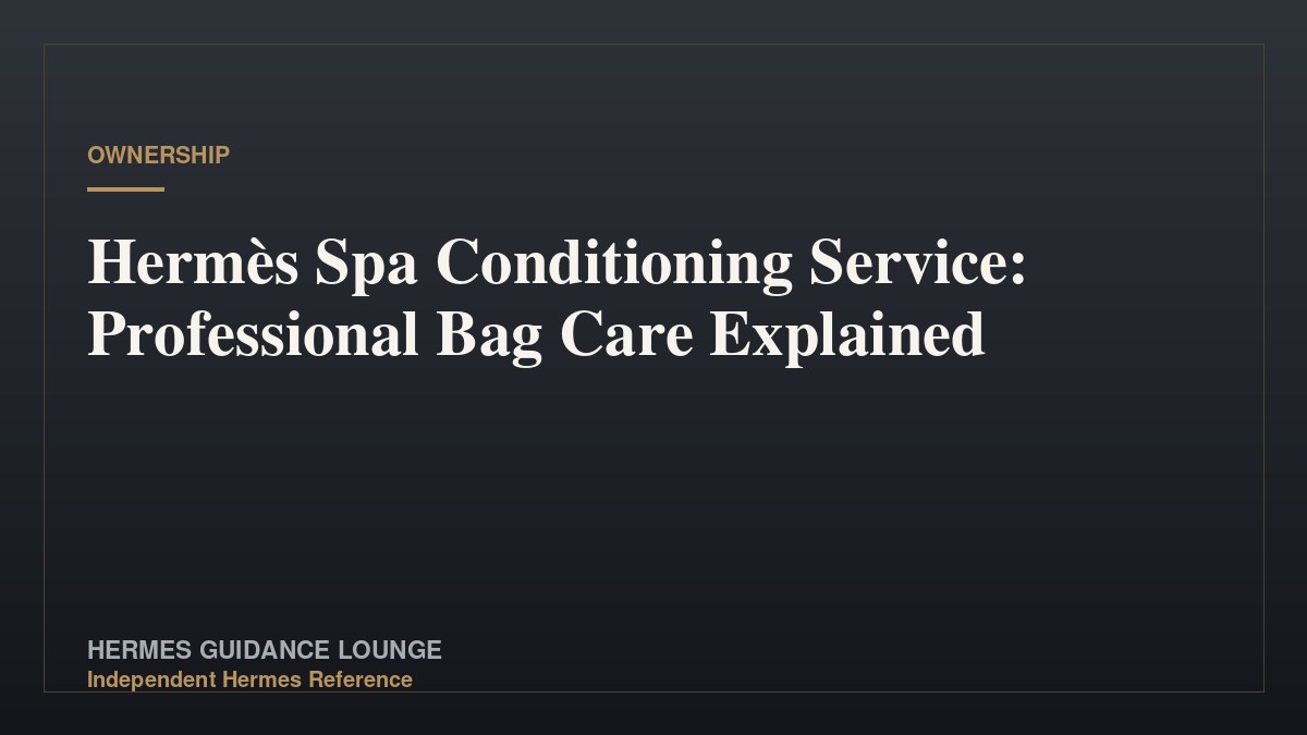 Hermès Spa Conditioning Service: Professional Bag Care Explained