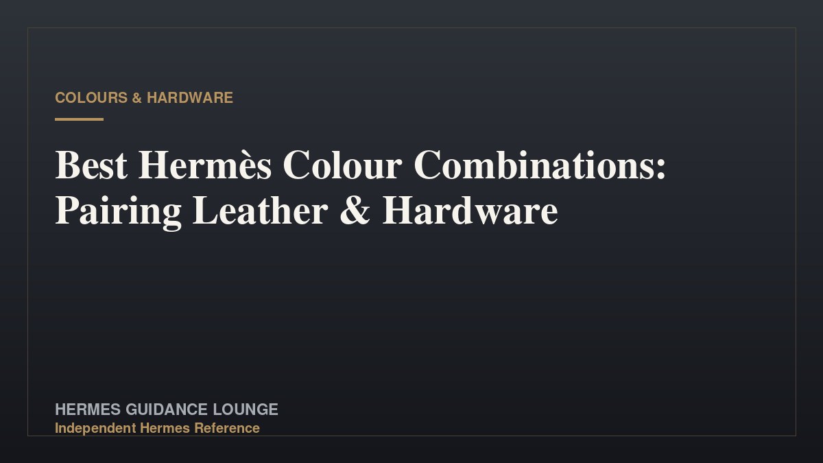 Best Hermès Colour Combinations: Pairing Leather & Hardware