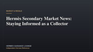 Hermès Secondary Market News: Staying Informed as a Collector
