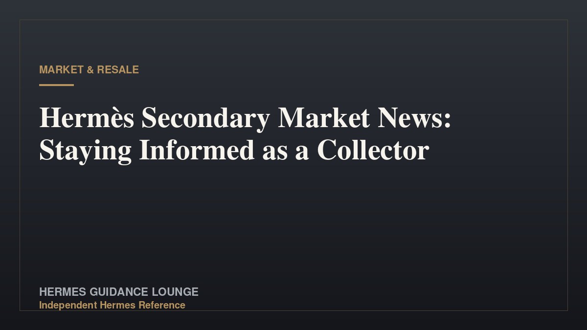 Hermès Secondary Market News: Staying Informed as a Collector