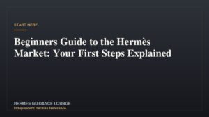 Beginners Guide to the Hermès Market: Your First Steps Explained