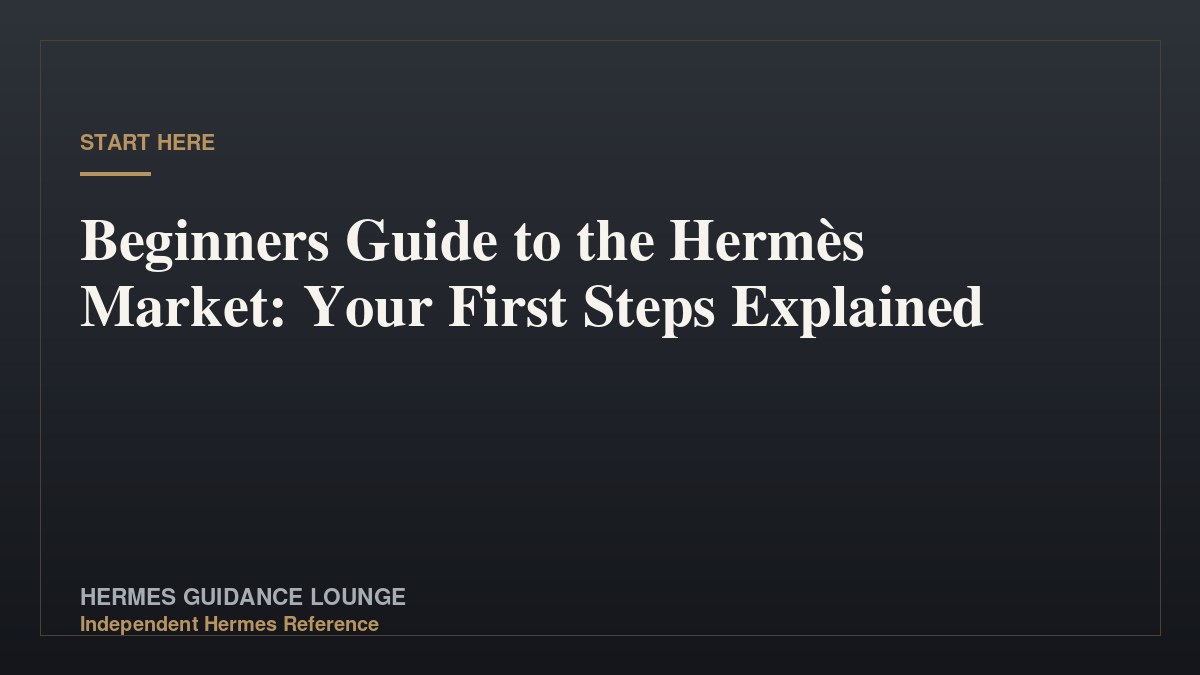 Beginners Guide to the Hermès Market: Your First Steps Explained